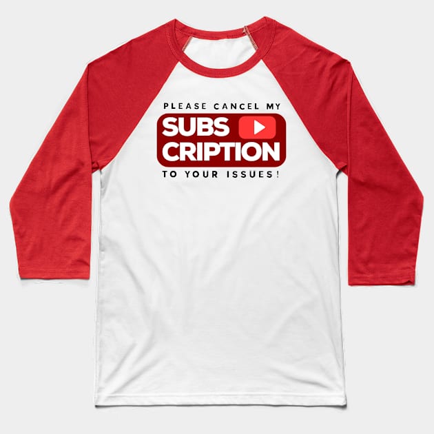 Please cancel my subscription to your issues Baseball T-Shirt by PincGeneral